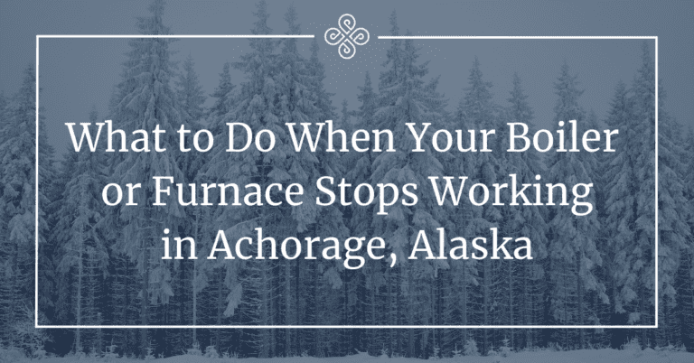 What to Do When Your Boiler or Furnace Stops Working in Anchorage, Alaska