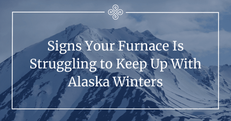 Signs Your Furnace Is Struggling to Keep Up With Alaska Winters
