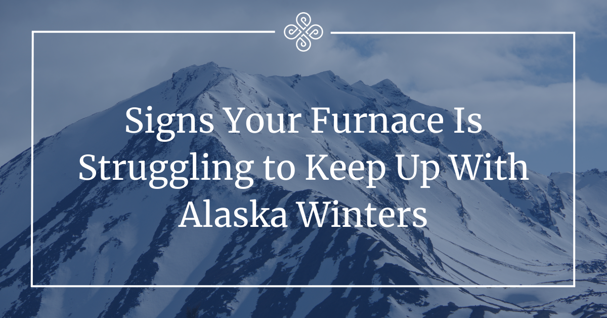 Signs Your Furnace Is Struggling to Keep Up With Alaska Winters